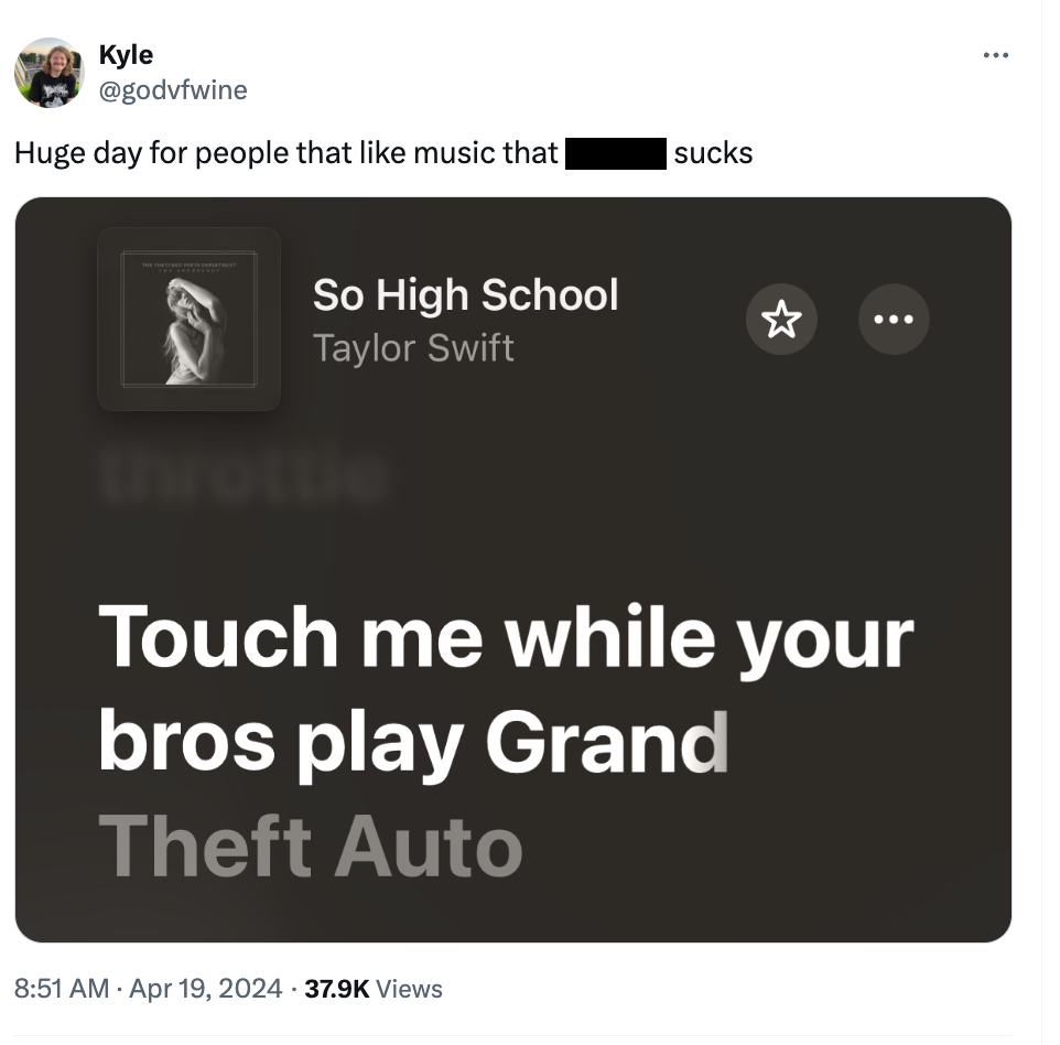 screenshot - Kyle Huge day for people that music that | sucks So High School Taylor Swift throttle Touch me while your bros play Grand Theft Auto Views